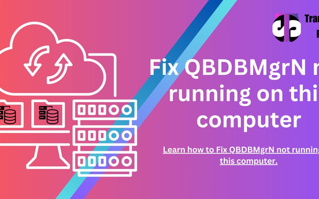 QBDBMgrN Not Running on This Computer: How to Fix?