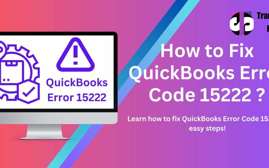 How to Fix QuickBooks Error 15222?