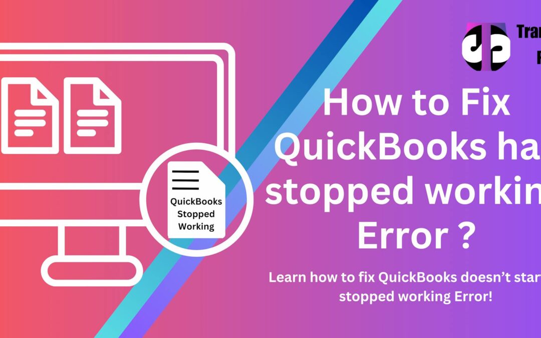 How to fix QuickBooks has stopped working error?