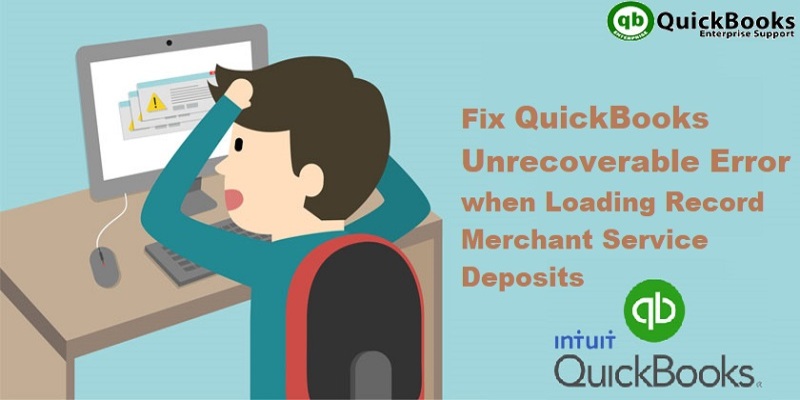 Fix QuickBooks Unrecoverable Error when Loading Record Merchant Service Deposits