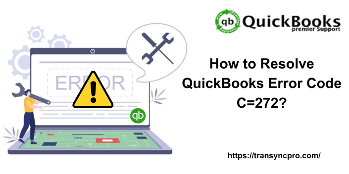 How to Resolve QuickBooks Error Code C=272?