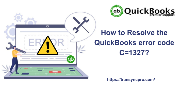 How to Resolve the QuickBooks error code C=1327?