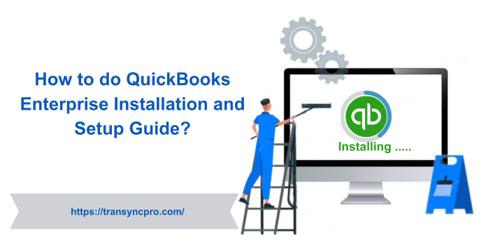 How to do QuickBooks Enterprise Installation and Setup Guide?