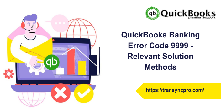QuickBooks Banking Error Code 9999 - Relevant Solution Methods