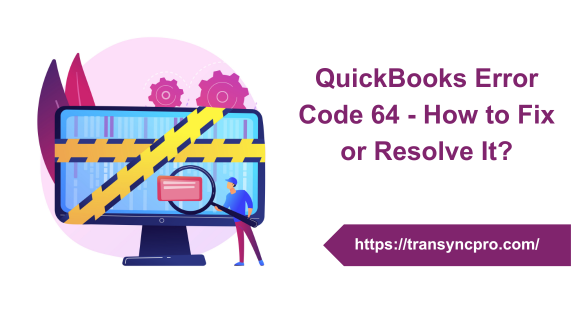 QuickBooks Error Code 64 - How to Fix or Resolve It?