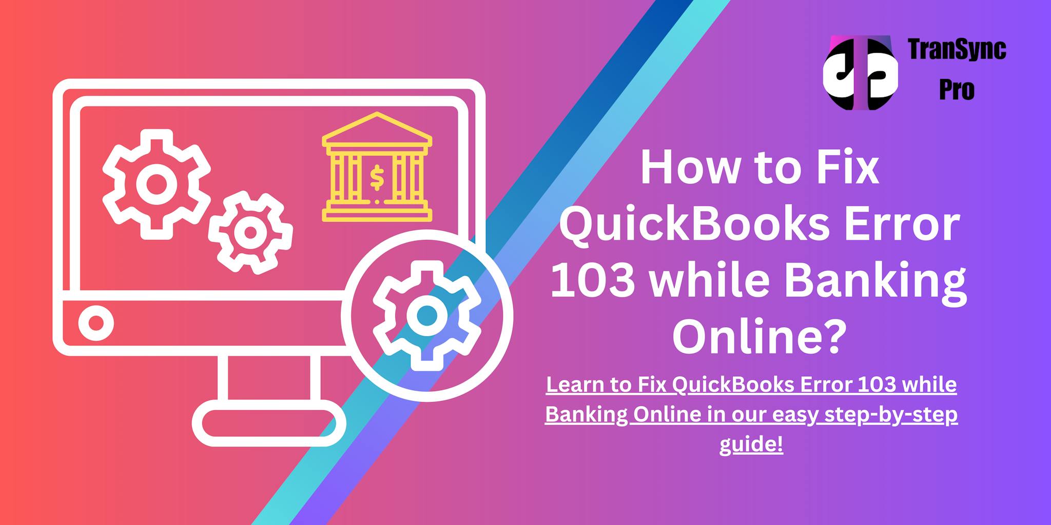 How to Troubleshoot QuickBooks Error 103 while Banking Online?