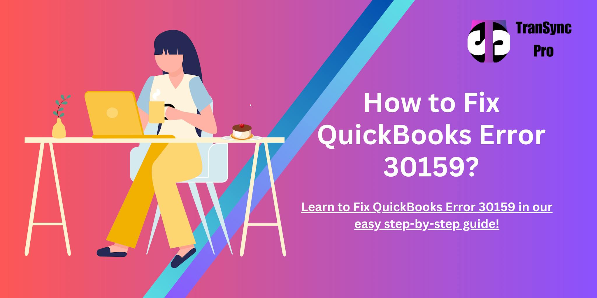 QuickBooks Error 30159: What It Is & How to Resolve It Quickly