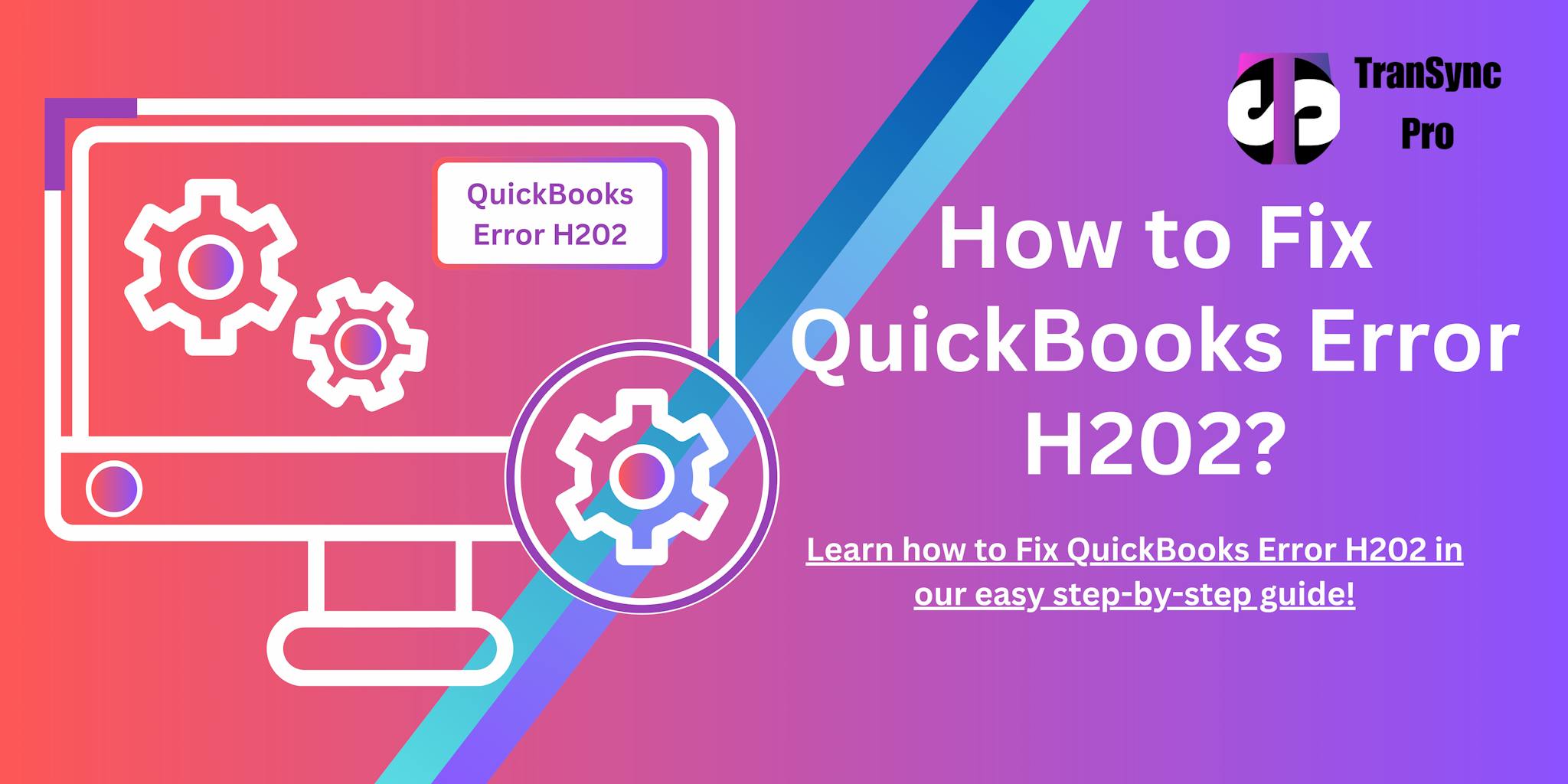 Resolving QuickBooks Error H202: An Easy Guide to Fix